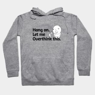 Hang On let me overthink this. Hoodie